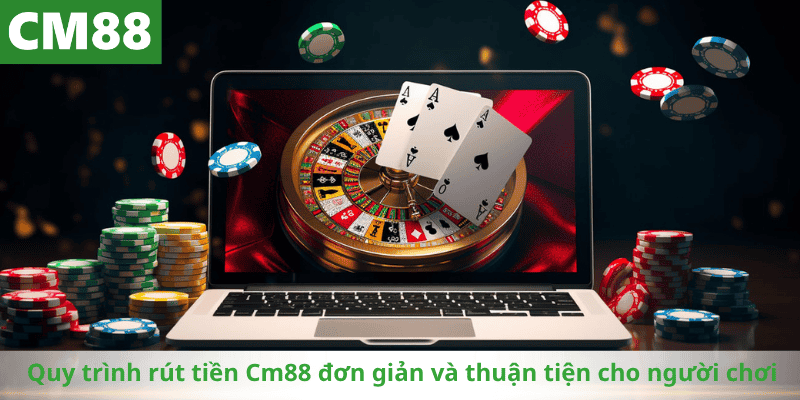 Quy trình rút tiền Cm88 đơn giản và thuận tiện cho người chơi
